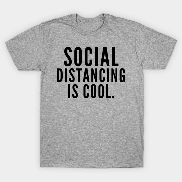 Social Distancing is Cool T-Shirt by Likeable Design